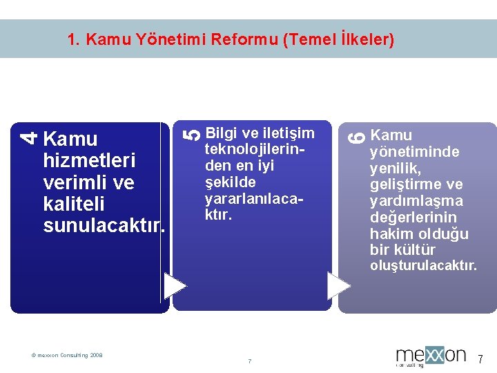 1. Kamu Yönetimi Reformu (Temel İlkeler) Kamu yönetiminde yenilik, geliştirme ve yardımlaşma değerlerinin hakim