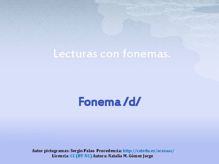 Lecturas con fonemas. Fonema /d/ Autor pictogramas: Sergio Palao Procedencia: http: //catedu. es/arasaac/ Licencia: