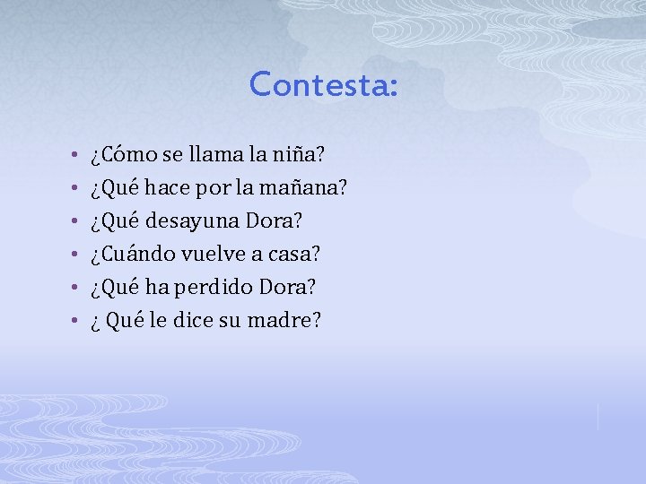 Contesta: • ¿Cómo se llama la niña? • ¿Qué hace por la mañana? •