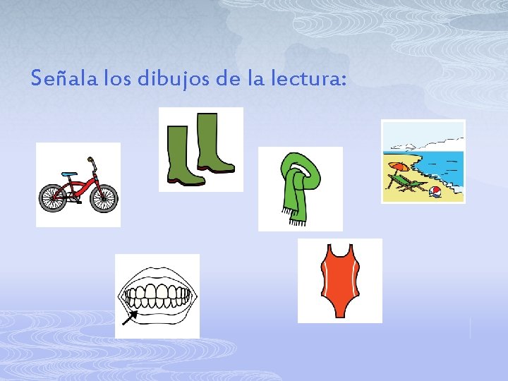 Señala los dibujos de la lectura: 