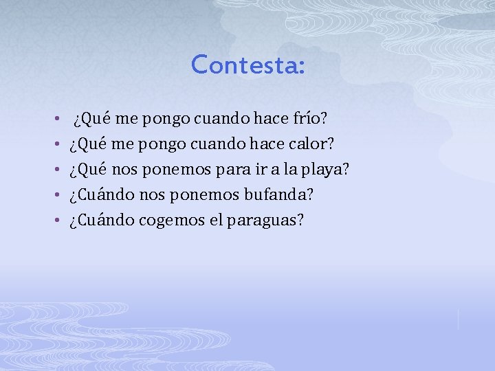 Contesta: • ¿Qué me pongo cuando hace frío? • ¿Qué me pongo cuando hace