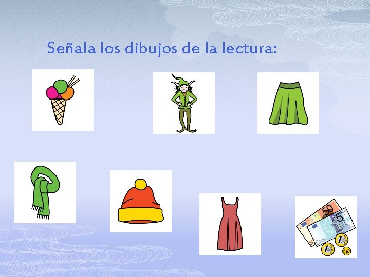 Señala los dibujos de la lectura: 