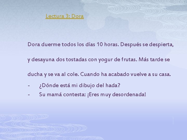 Lectura 3: Dora duerme todos los días 10 horas. Después se despierta, y desayuna