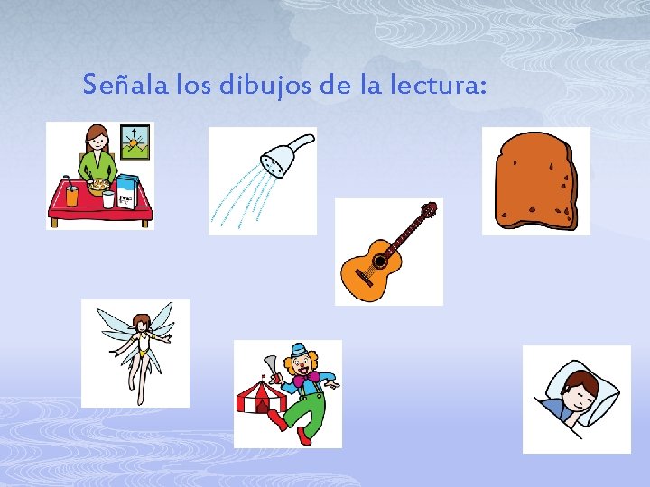 Señala los dibujos de la lectura: 
