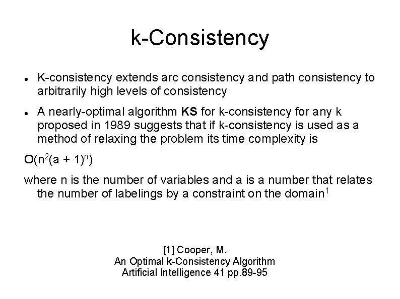 k-Consistency K-consistency extends arc consistency and path consistency to arbitrarily high levels of consistency