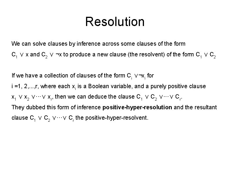 Resolution We can solve clauses by inference across some clauses of the form C