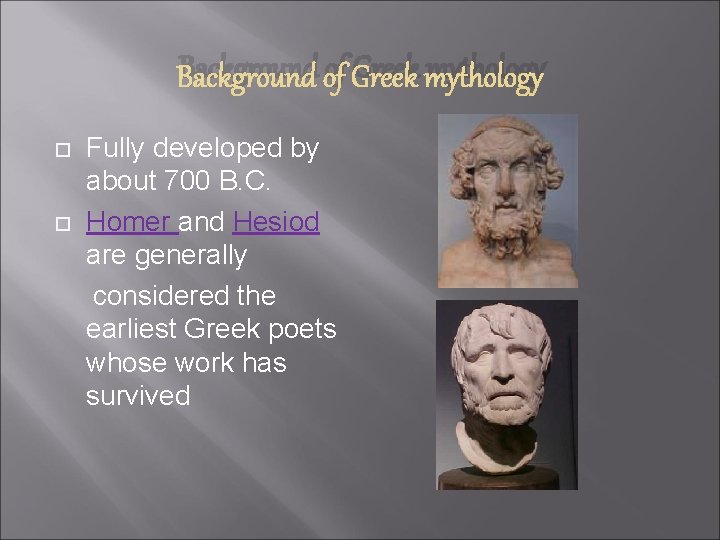 Background of Greek mythology Fully developed by about 700 B. C. Homer and Hesiod