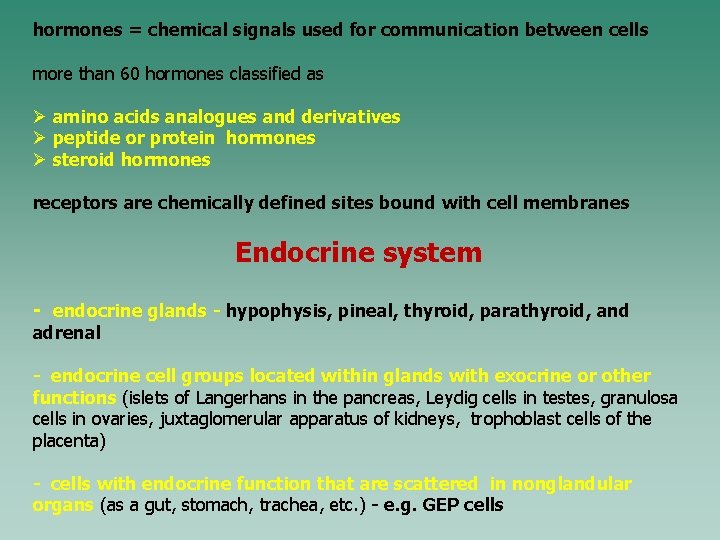 hormones = chemical signals used for communication between cells more than 60 hormones classified