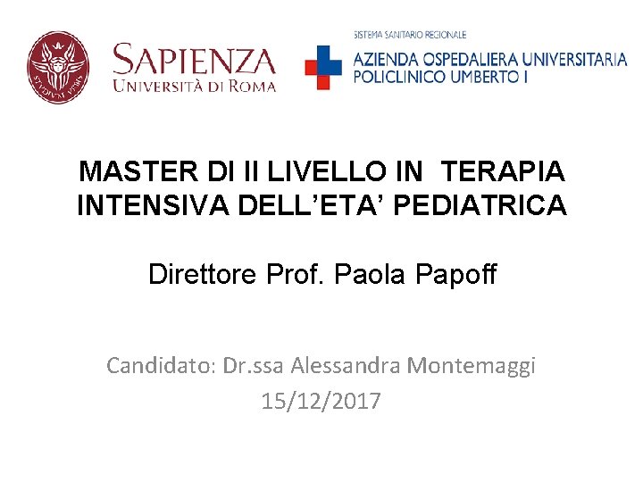 MASTER DI II LIVELLO IN TERAPIA INTENSIVA DELL’ETA’ PEDIATRICA Direttore Prof. Paola Papoff Candidato: