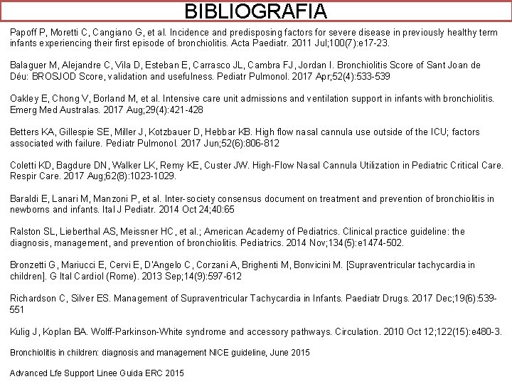 BIBLIOGRAFIA Papoff P, Moretti C, Cangiano G, et al. Incidence and predisposing factors for