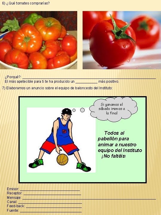 6) ¿Qué tomates comprarías? ¿Porqué? : __________________________________ El más apetecible para ti te ha 6) ¿Qué tomates comprarías? ¿Porqué? : __________________________________ El más apetecible para ti te ha
