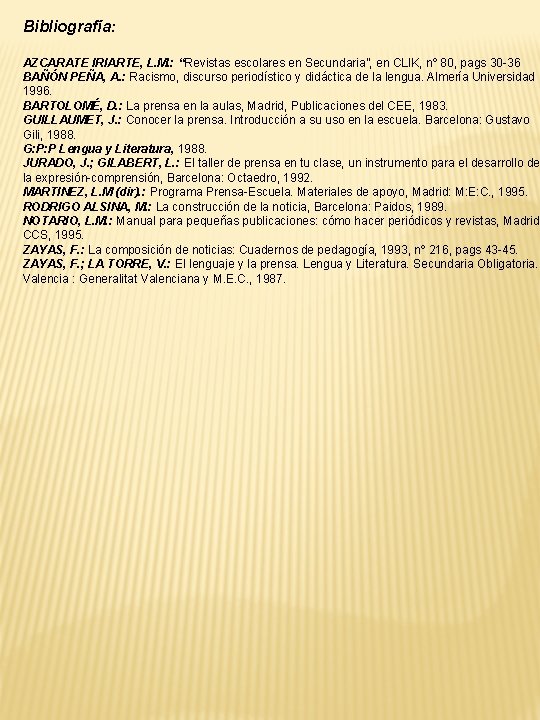 Bibliografía: AZCARATE IRIARTE, L. M. : “Revistas escolares en Secundaria”, en CLIK, nº 80, Bibliografía: AZCARATE IRIARTE, L. M. : “Revistas escolares en Secundaria”, en CLIK, nº 80,