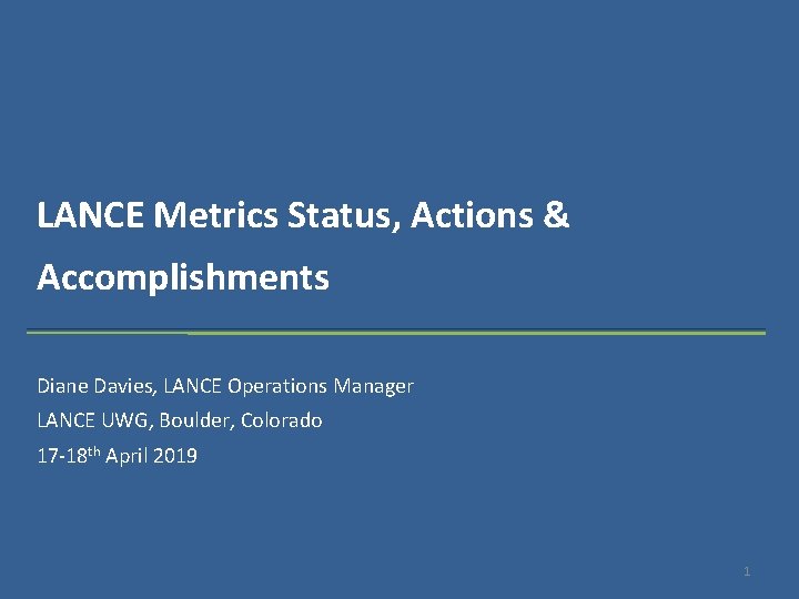 LANCE Metrics Status, Actions & Accomplishments Diane Davies, LANCE Operations Manager LANCE UWG, Boulder,