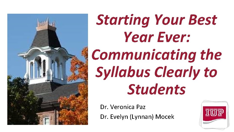 Starting Your Best Year Ever: Communicating the Syllabus Clearly to Students Dr. Veronica Paz