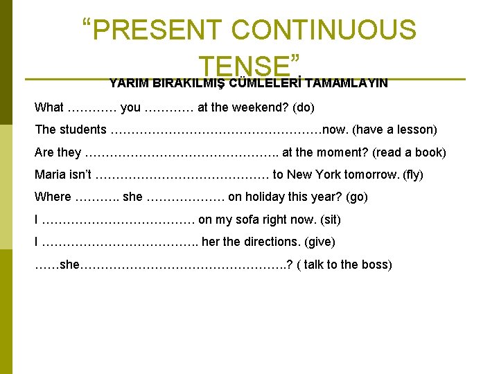 “PRESENT CONTINUOUS TENSE ” YARIM BIRAKILMIŞ CÜMLELERİ TAMAMLAYIN What ………… you ………… at the