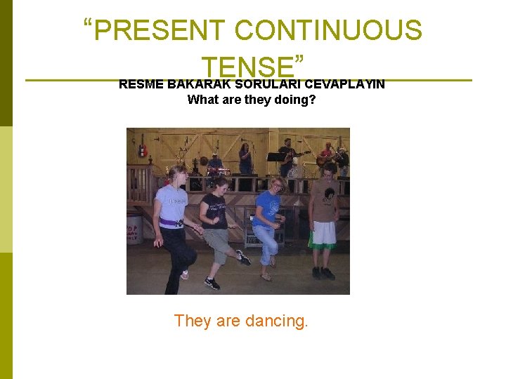 “PRESENT CONTINUOUS TENSE ” RESME BAKARAK SORULARI CEVAPLAYIN What are they doing? They are