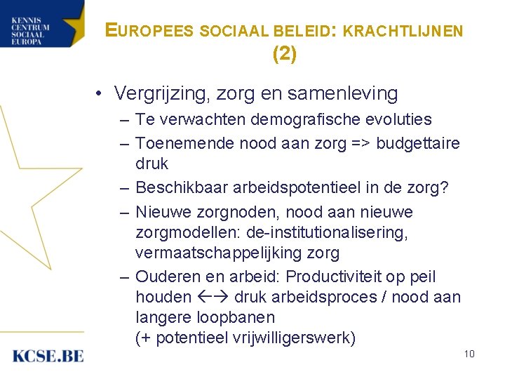 EUROPEES SOCIAAL BELEID: KRACHTLIJNEN (2) • Vergrijzing, zorg en samenleving – Te verwachten demografische