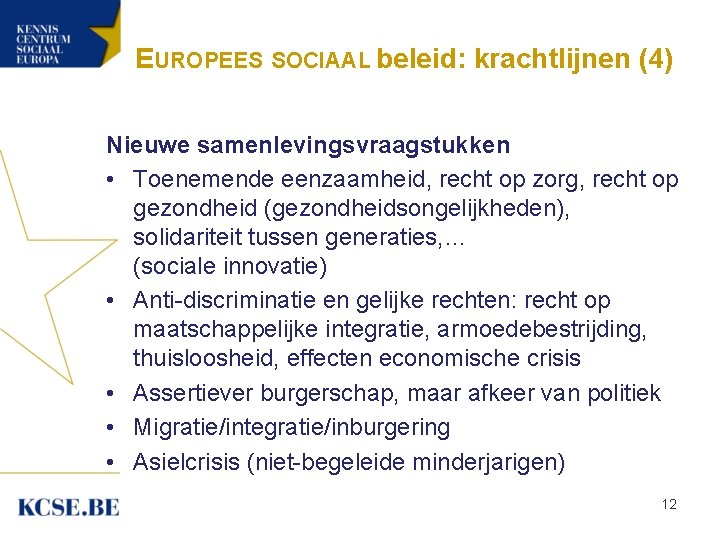 EUROPEES SOCIAAL beleid: krachtlijnen (4) Nieuwe samenlevingsvraagstukken • Toenemende eenzaamheid, recht op zorg, recht