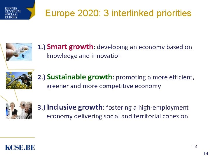 Europe 2020: 3 interlinked priorities 1. ) Smart growth: developing an economy based on