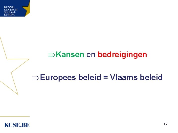 ÞKansen en bedreigingen ÞEuropees beleid = Vlaams beleid 17 