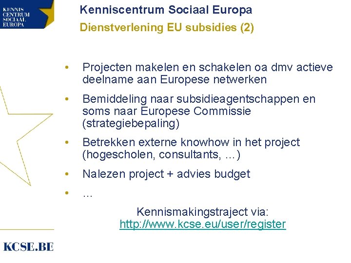 Kenniscentrum Sociaal Europa Dienstverlening EU subsidies (2) • Projecten makelen en schakelen oa dmv