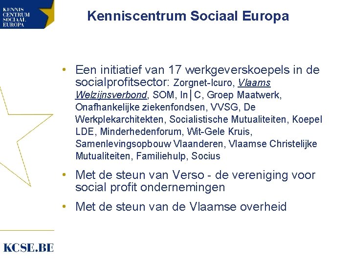Kenniscentrum Sociaal Europa • Een initiatief van 17 werkgeverskoepels in de socialprofitsector: Zorgnet-Icuro, Vlaams