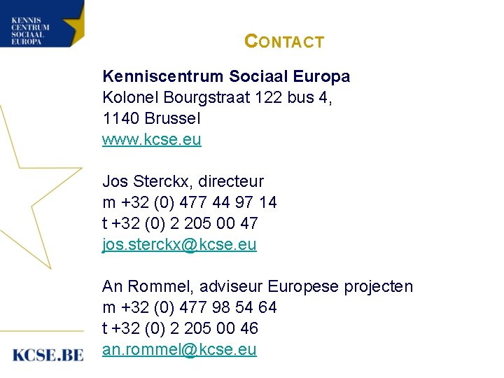 CONTACT Kenniscentrum Sociaal Europa Kolonel Bourgstraat 122 bus 4, 1140 Brussel www. kcse. eu