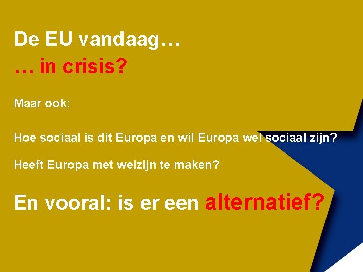 De EU vandaag… … in crisis? Maar ook: Hoe sociaal is dit Europa en