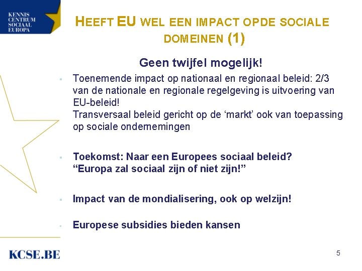 HEEFT EU WEL EEN IMPACT OP DE SOCIALE DOMEINEN (1) Geen twijfel mogelijk! §