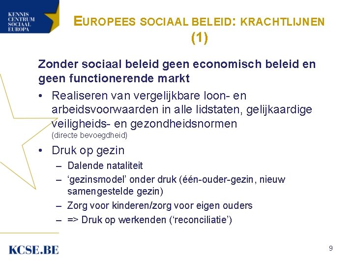 EUROPEES SOCIAAL BELEID: KRACHTLIJNEN (1) Zonder sociaal beleid geen economisch beleid en geen functionerende