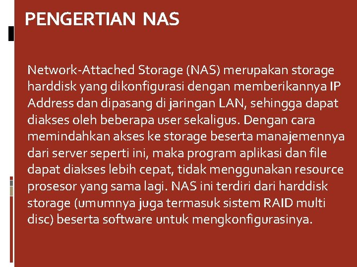 PENGERTIAN NAS Network-Attached Storage (NAS) merupakan storage harddisk yang dikonfigurasi dengan memberikannya IP Address