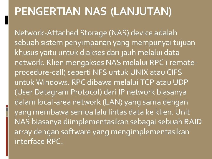 PENGERTIAN NAS (LANJUTAN) Network-Attached Storage (NAS) device adalah sebuah sistem penyimpanan yang mempunyai tujuan