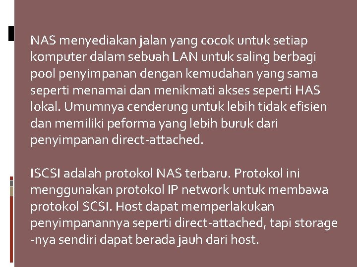 NAS menyediakan jalan yang cocok untuk setiap komputer dalam sebuah LAN untuk saling berbagi
