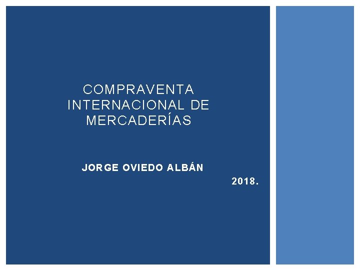 COMPRAVENTA INTERNACIONAL DE MERCADERÍAS JORGE OVIEDO ALBÁN 2018. 