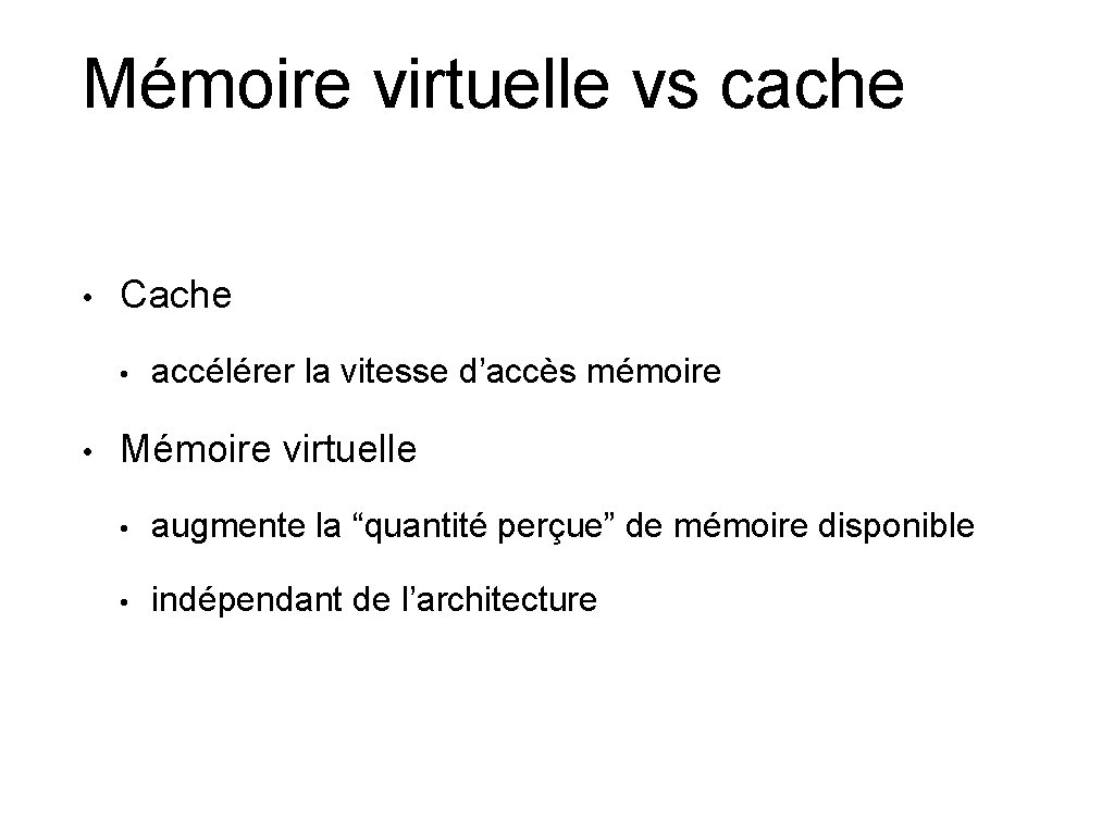 Mémoire virtuelle vs cache • Cache • • accélérer la vitesse d’accès mémoire Mémoire
