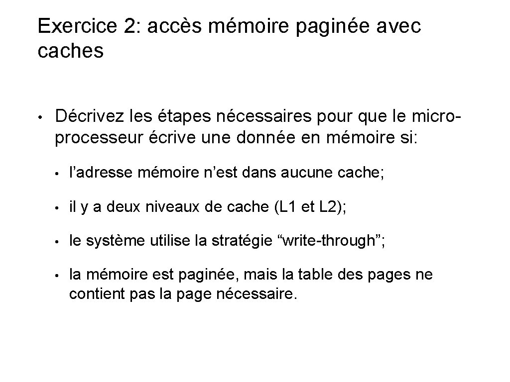 Exercice 2: accès mémoire paginée avec caches • Décrivez les étapes nécessaires pour que