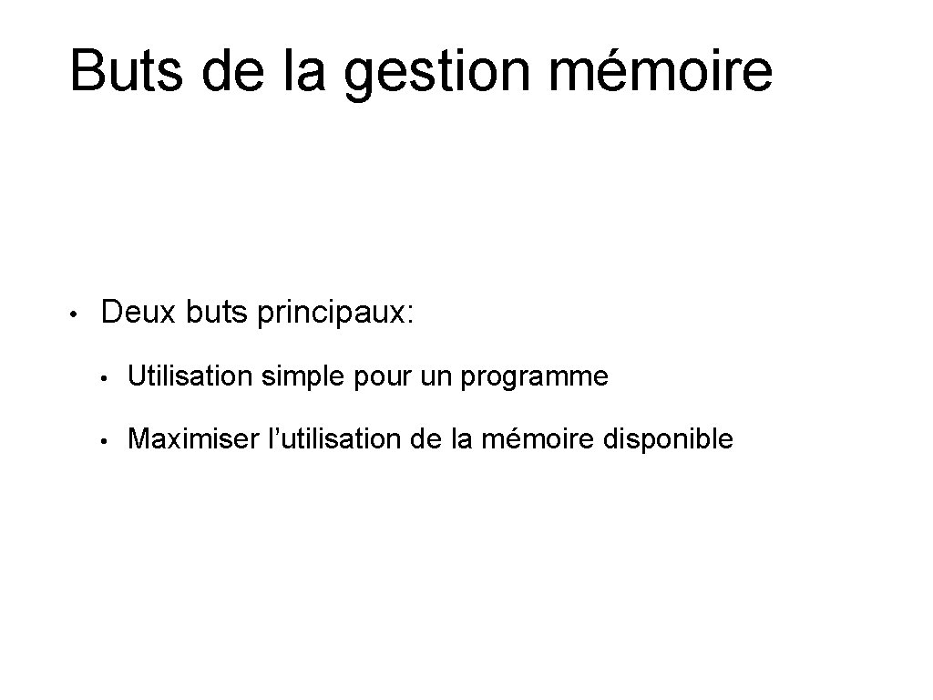 Buts de la gestion mémoire • Deux buts principaux: • Utilisation simple pour un