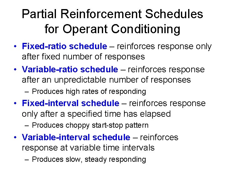 Partial Reinforcement Schedules for Operant Conditioning • Fixed-ratio schedule – reinforces response only after