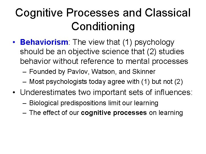 Cognitive Processes and Classical Conditioning • Behaviorism: The view that (1) psychology should be