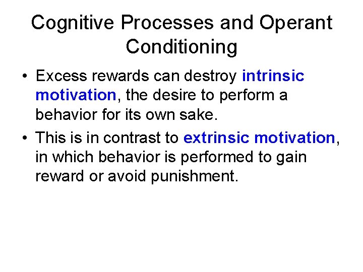 Cognitive Processes and Operant Conditioning • Excess rewards can destroy intrinsic motivation, the desire