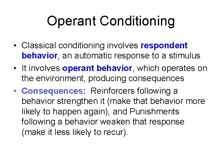 Operant Conditioning • Classical conditioning involves respondent behavior, an automatic response to a stimulus