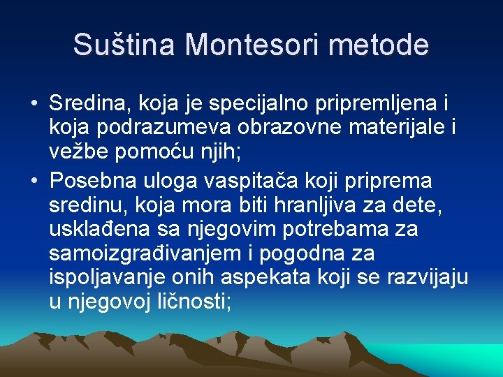 Suština Montesori metode • Sredina, koja je specijalno pripremljena i koja podrazumeva obrazovne materijale