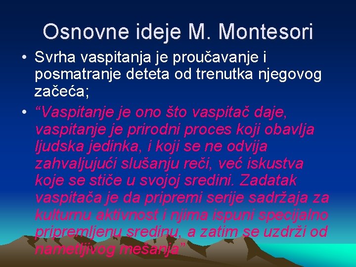 Osnovne ideje M. Montesori • Svrha vaspitanja je proučavanje i posmatranje deteta od trenutka