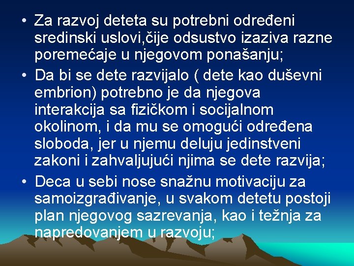  • Za razvoj deteta su potrebni određeni sredinski uslovi, čije odsustvo izaziva razne