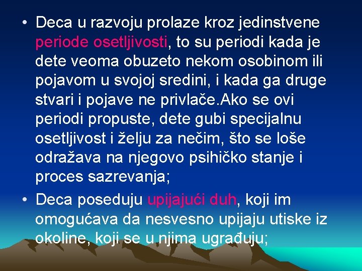  • Deca u razvoju prolaze kroz jedinstvene periode osetljivosti, to su periodi kada