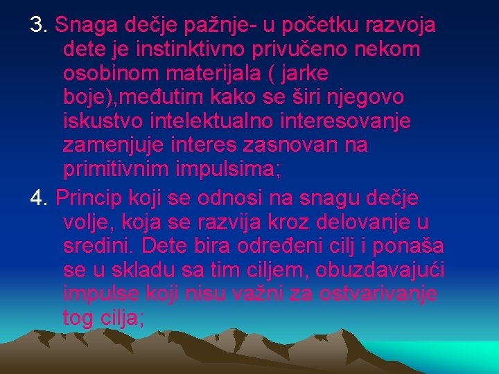 3. Snaga dečje pažnje- u početku razvoja dete je instinktivno privučeno nekom osobinom materijala