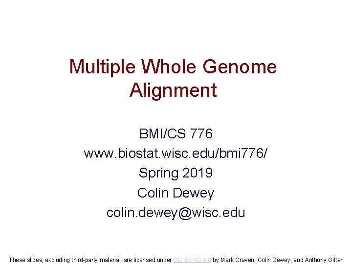 Multiple Whole Genome Alignment BMI/CS 776 www. biostat. wisc. edu/bmi 776/ Spring 2019 Colin