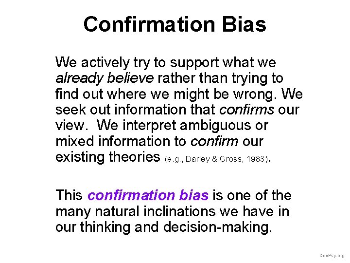 Confirmation Bias We actively try to support what we already believe rather than trying
