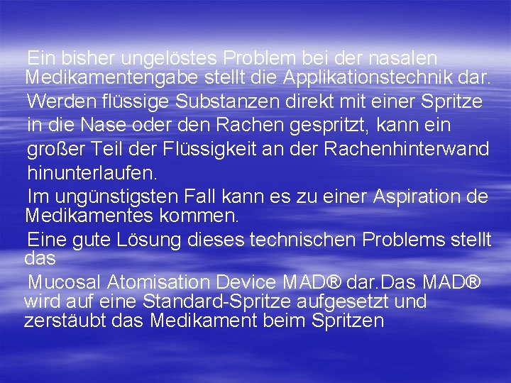 Ein bisher ungelöstes Problem bei der nasalen Medikamentengabe stellt die Applikationstechnik dar. Werden flüssige