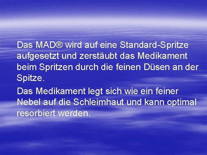 Das MAD® wird auf eine Standard-Spritze aufgesetzt und zerstäubt das Medikament beim Spritzen durch